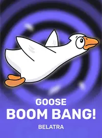 Goose Boom Bang!